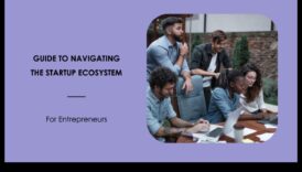 من الأفكار إلى التأثير: التنقل في النظام البيئي للشركات الناشئة